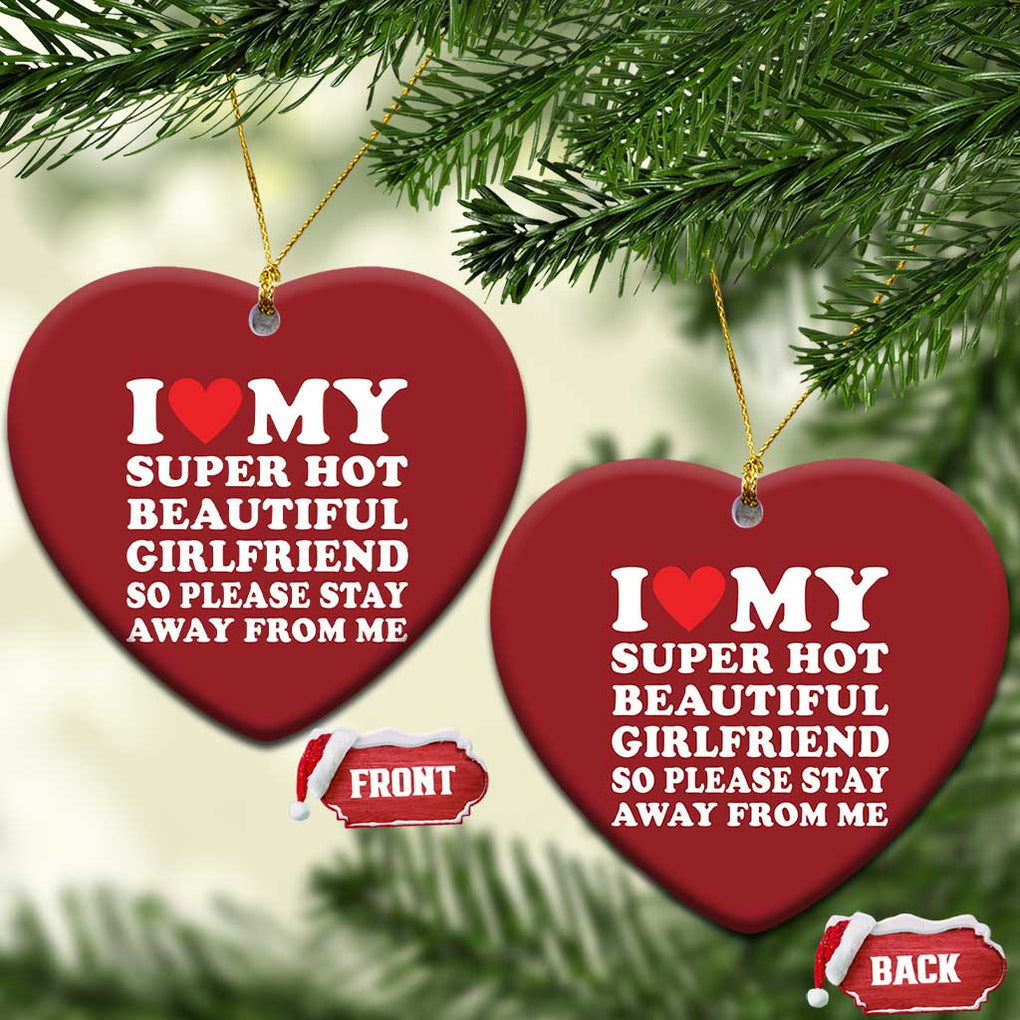 I Love My Super Hot Beautiful Girlfriend Christmas Ornament So Please Stay Away From Me Funny Boyfriend White TS02 Heart Red Print Your Wear