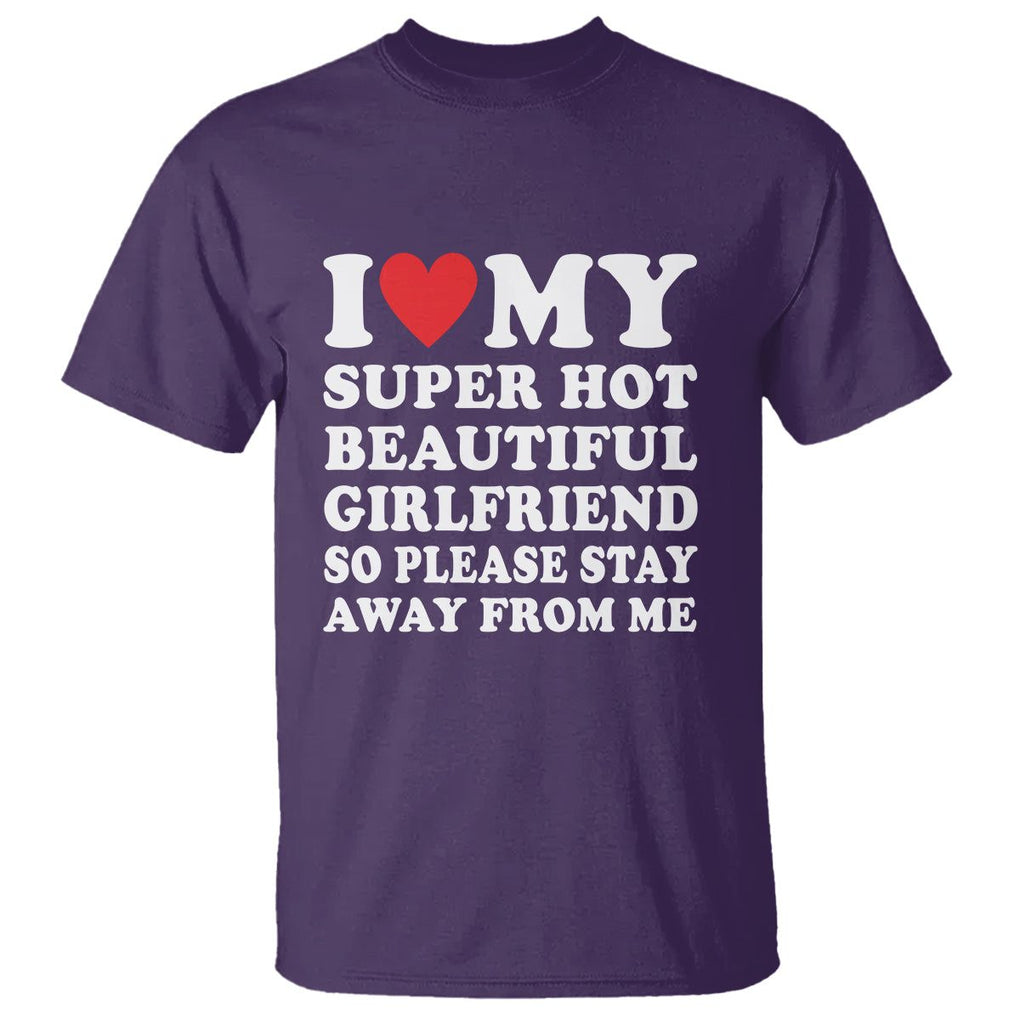 I Love My Super Hot Beautiful Girlfriend T Shirt So Please Stay Away From Me Funny Boyfriend TS02 Purple Print Your Wear
