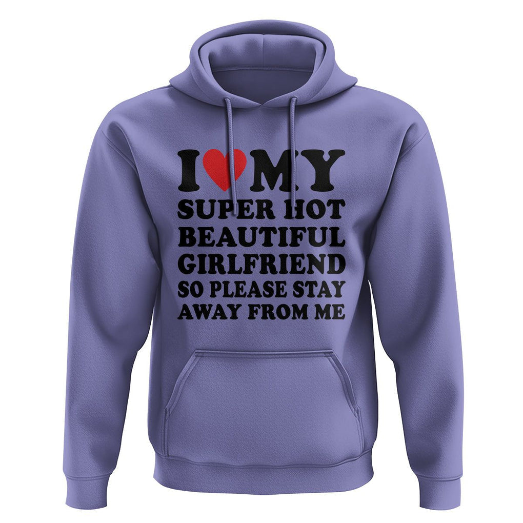 I Love My Super Hot Beautiful Girlfriend Hoodie So Please Stay Away From Me Funny Boyfriend TS02 Violet Print Your Wear