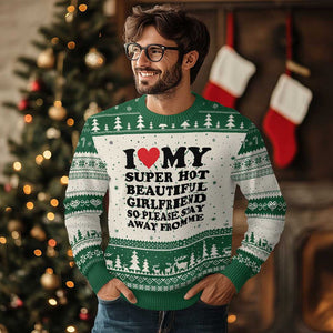 I Love My Super Hot Beautiful Girlfriend Ugly Christmas Sweater So Please Stay Away From Me Funny Boyfriend TS02 Green Print Your Wear