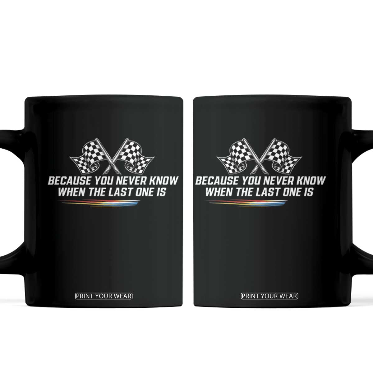 Because You Never Know When The Last One Is Coffee Mug Racing Fans Memorial Tribute
