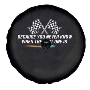 Because You Never Know When The Last One Is Spare Tire Cover Racing Fans Memorial Tribute TS02 Print Your Wear