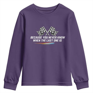 Because You Never Know When The Last One Is Youth Sweatshirt Racing Fans Memorial Tribute TS02 Purple Print Your Wear