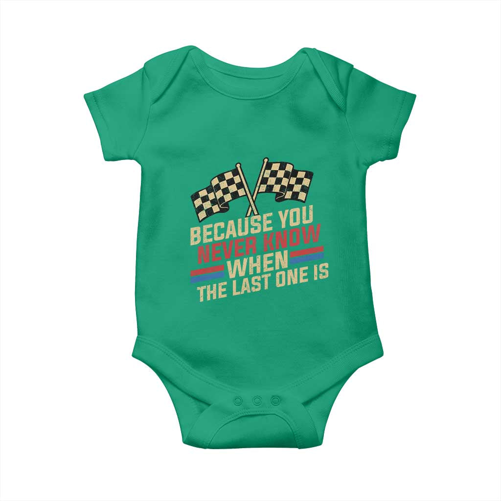 Because You Never Know When The Last One Is Baby Onesie Vintage Checkered Flag Racing Fans Memorial Tribute