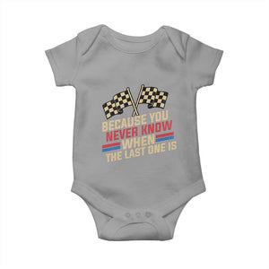 Because You Never Know When The Last One Is Baby Onesie Vintage Checkered Flag Racing Fans Memorial Tribute