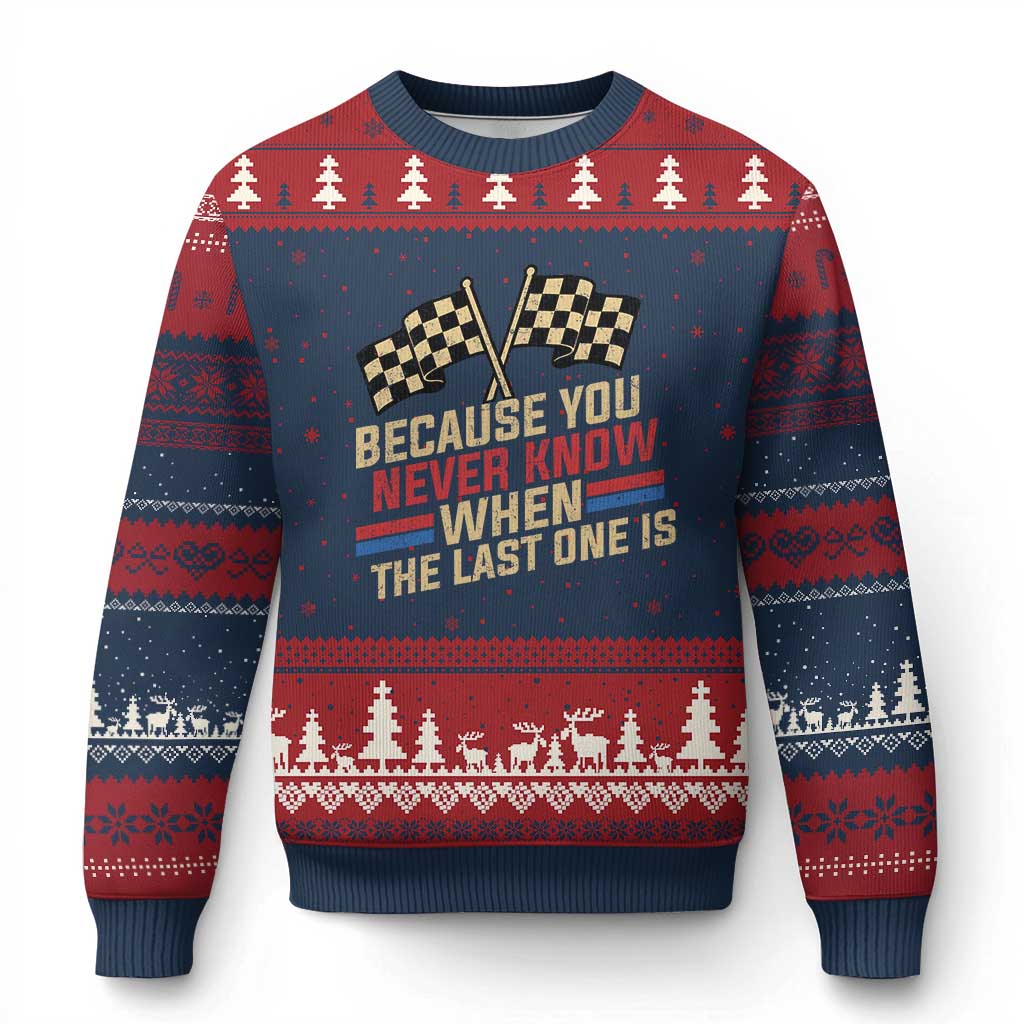 Because You Never Know When The Last One Is Ugly Christmas Sweater Vintage Checkered Flag Racing Fans Memorial Tribute TS02 Navy Red Print Your Wear