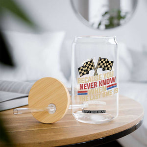 Because You Never Know When The Last One Is Glass Can Vintage Checkered Flag Racing Fans Memorial Tribute TS02 Print Your Wear