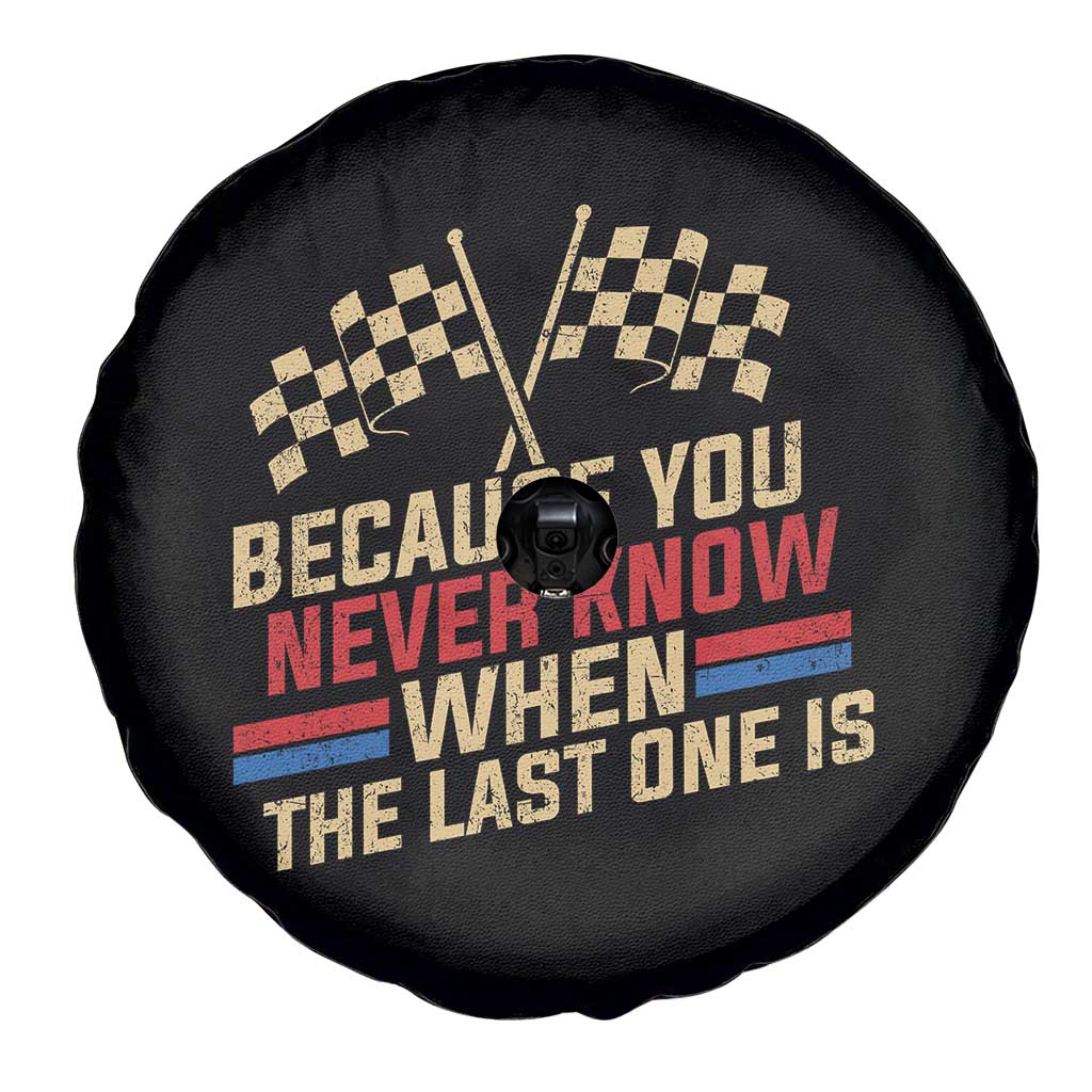 Because You Never Know When The Last One Is Spare Tire Cover Vintage Checkered Flag Racing Fans Memorial Tribute TS02 Print Your Wear