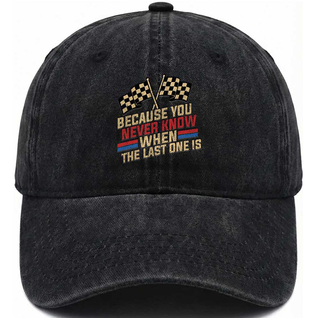 Because You Never Know When The Last One Is Washed Cotton Baseball Cap Vintage Checkered Flag Racing Fans Memorial Tribute TS02 Print Your Wear