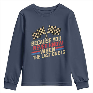 Because You Never Know When The Last One Is Youth Sweatshirt Vintage Checkered Flag Racing Fans Memorial Tribute TS02 Navy Print Your Wear