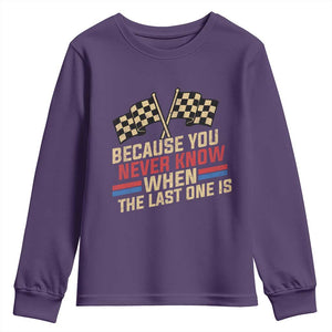 Because You Never Know When The Last One Is Youth Sweatshirt Vintage Checkered Flag Racing Fans Memorial Tribute TS02 Purple Print Your Wear
