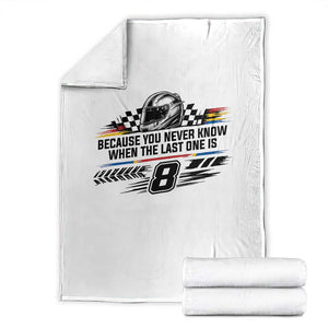 Because You Never Know When The Last One Is Throw Blanket Rowdy Number 8 Racing Fans Memorial Tribute TS02 White Print Your Wear