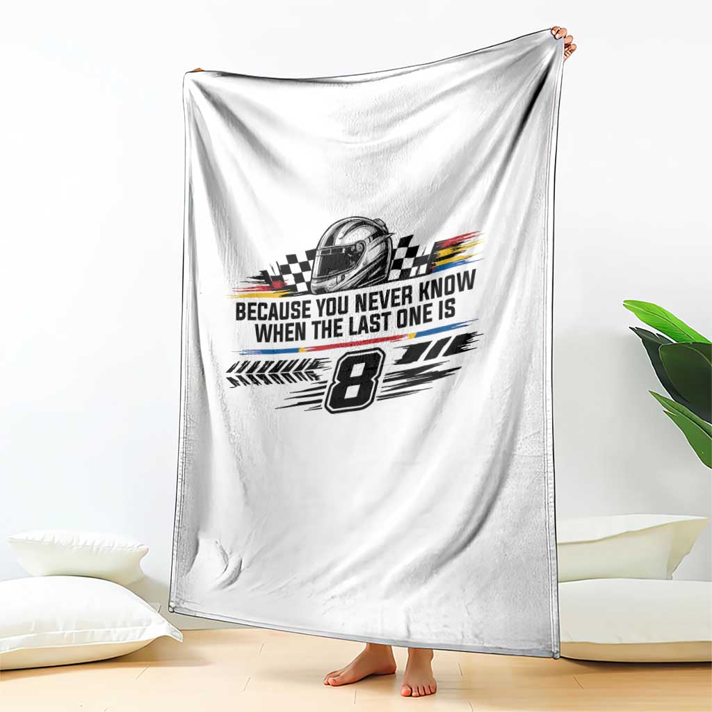 Because You Never Know When The Last One Is Throw Blanket Rowdy Number 8 Racing Fans Memorial Tribute TS02 Print Your Wear