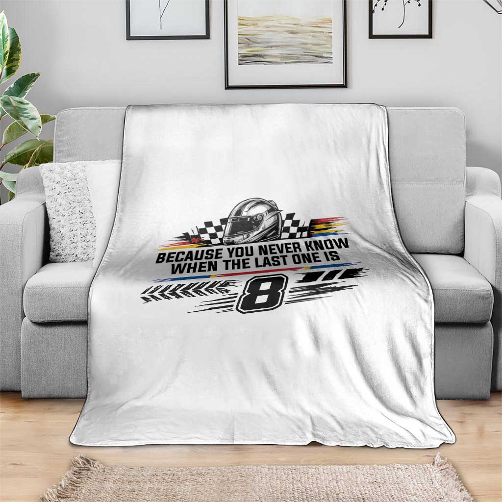 Because You Never Know When The Last One Is Throw Blanket Rowdy Number 8 Racing Fans Memorial Tribute TS02 Print Your Wear