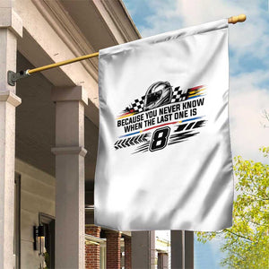 Because You Never Know When The Last One Is Garden Flag Rowdy Number 8 Racing Fans Memorial Tribute TS02 Print Your Wear