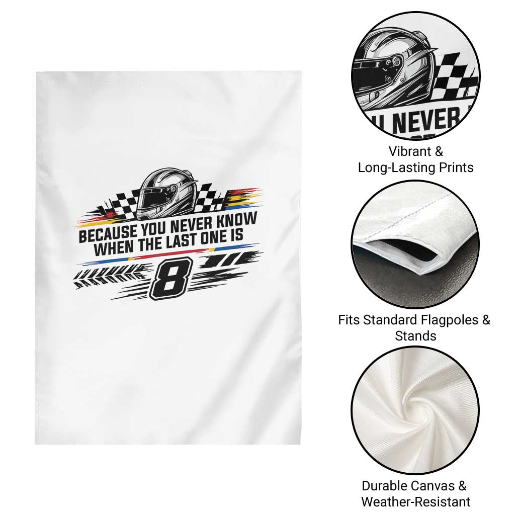 Because You Never Know When The Last One Is Garden Flag Rowdy Number 8 Racing Fans Memorial Tribute TS02 Print Your Wear