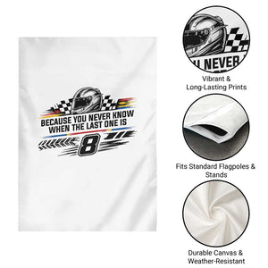 Because You Never Know When The Last One Is Garden Flag Rowdy Number 8 Racing Fans Memorial Tribute TS02 Print Your Wear