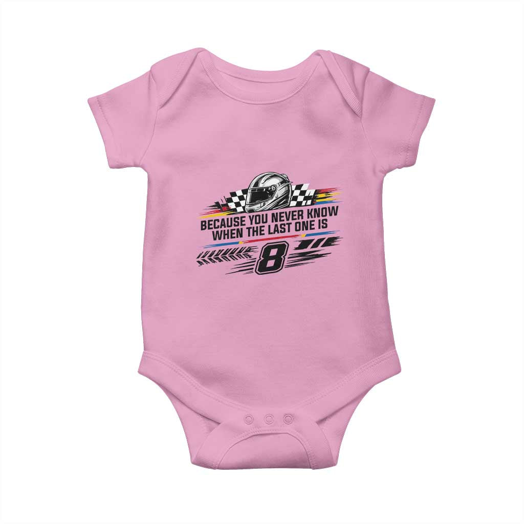 Because You Never Know When The Last One Is Baby Onesie Rowdy Number 8 Racing Fans Memorial Tribute TS02 Light Pink Print Your Wear