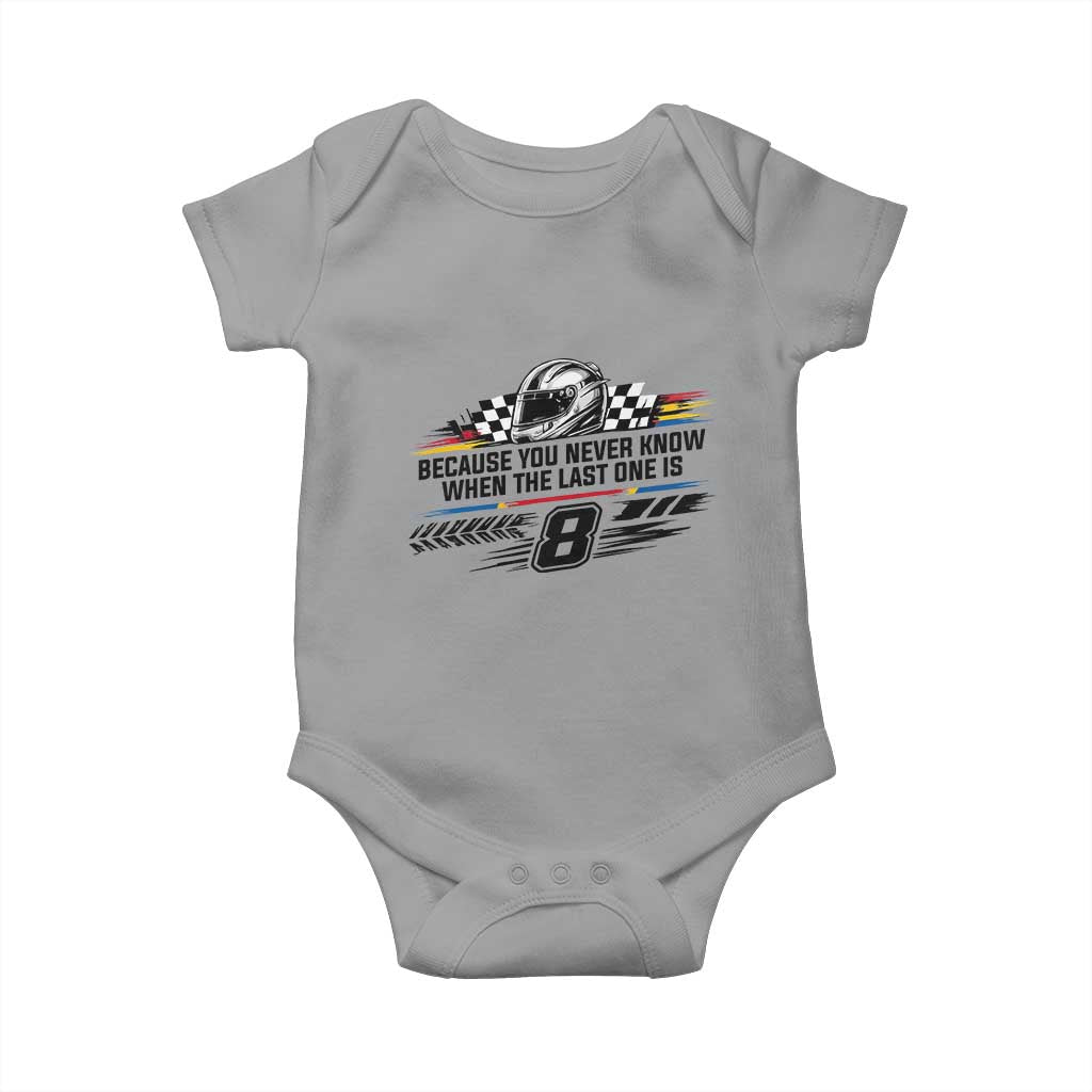 Because You Never Know When The Last One Is Baby Onesie Rowdy Number 8 Racing Fans Memorial Tribute TS02 Sport Gray Print Your Wear