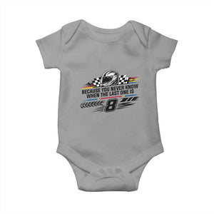 Because You Never Know When The Last One Is Baby Onesie Rowdy Number 8 Racing Fans Memorial Tribute TS02 Sport Gray Print Your Wear