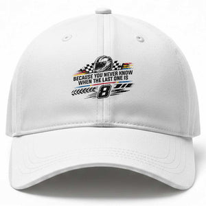 Because You Never Know When The Last One Is Baseball Cap Rowdy Number 8 Racing Fans Memorial Tribute