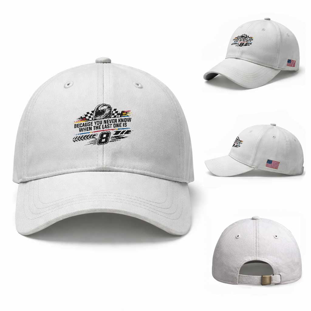 Because You Never Know When The Last One Is Baseball Cap Rowdy Number 8 Racing Fans Memorial Tribute