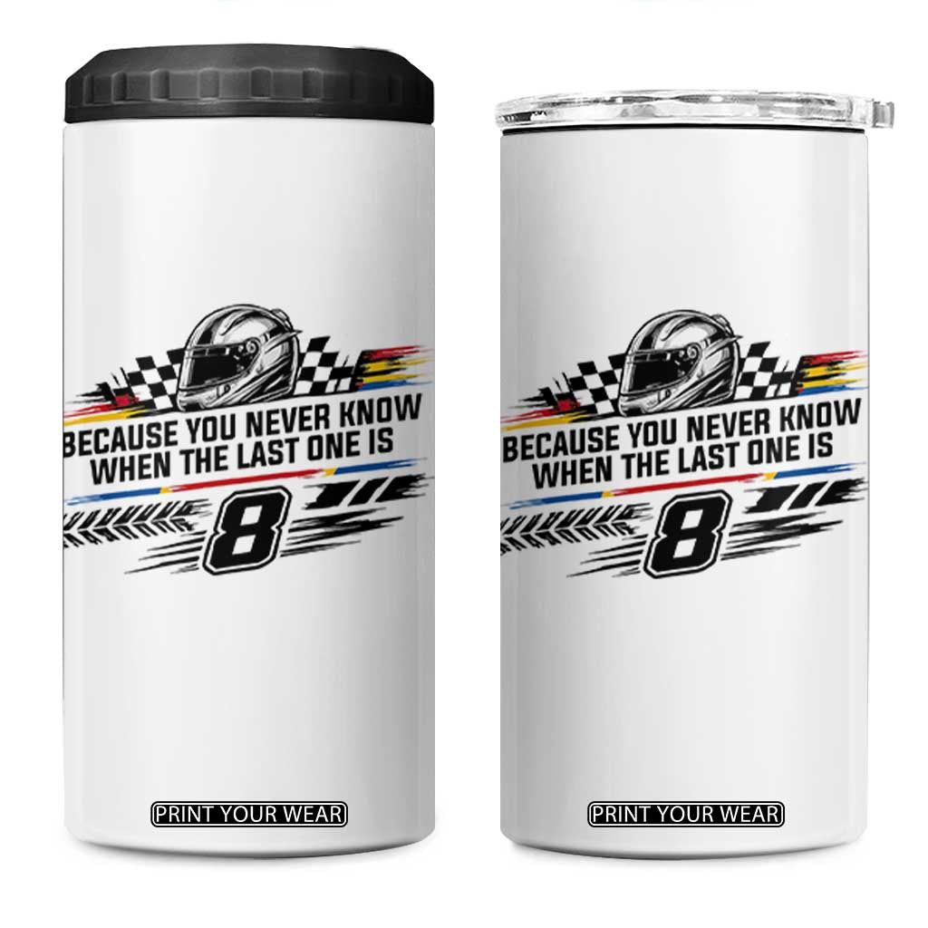 Because You Never Know When The Last One Is 4 in 1 Can Cooler Tumbler Rowdy Number 8 Racing Fans Memorial Tribute TS02 One Size: 16 oz White Print Your Wear