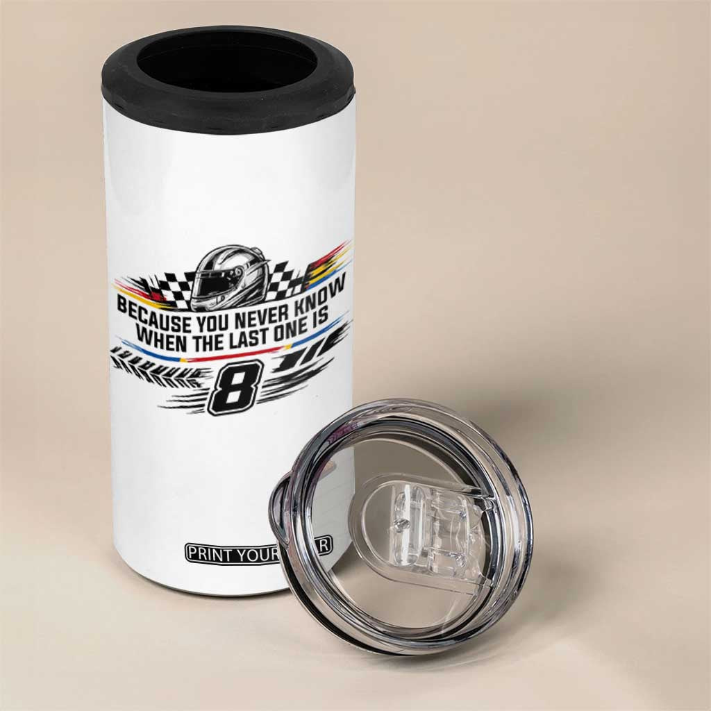 Because You Never Know When The Last One Is 4 in 1 Can Cooler Tumbler Rowdy Number 8 Racing Fans Memorial Tribute TS02 Print Your Wear