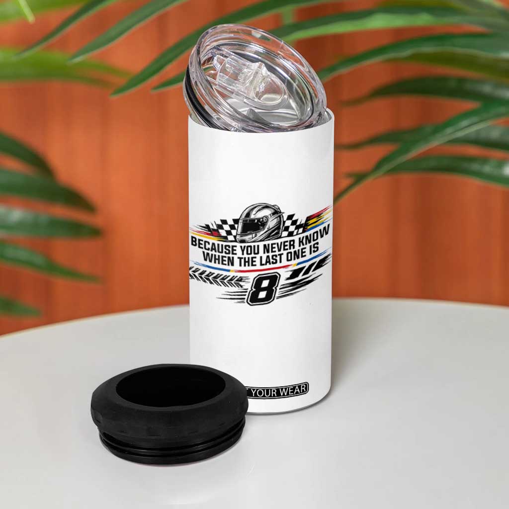 Because You Never Know When The Last One Is 4 in 1 Can Cooler Tumbler Rowdy Number 8 Racing Fans Memorial Tribute TS02 Print Your Wear