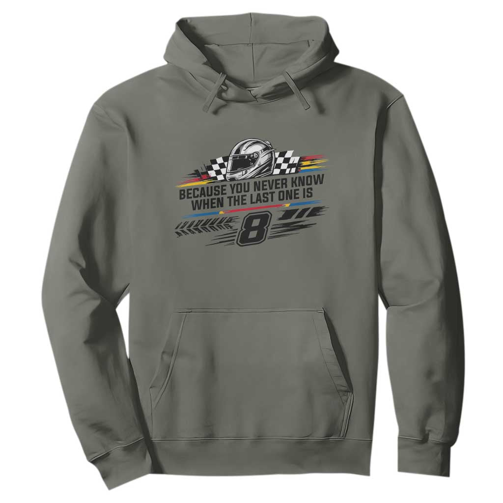 Because You Never Know When The Last One Is Hoodie Rowdy Number 8 Racing Fans Memorial Tribute TS02 Military Green Print Your Wear