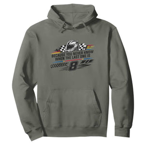 Because You Never Know When The Last One Is Hoodie Rowdy Number 8 Racing Fans Memorial Tribute TS02 Military Green Print Your Wear
