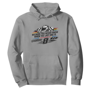 Because You Never Know When The Last One Is Hoodie Rowdy Number 8 Racing Fans Memorial Tribute TS02 Sport Gray Print Your Wear