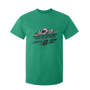 Because You Never Know When The Last One Is T Shirt For Kid Rowdy Number 8 Racing Fans Memorial Tribute