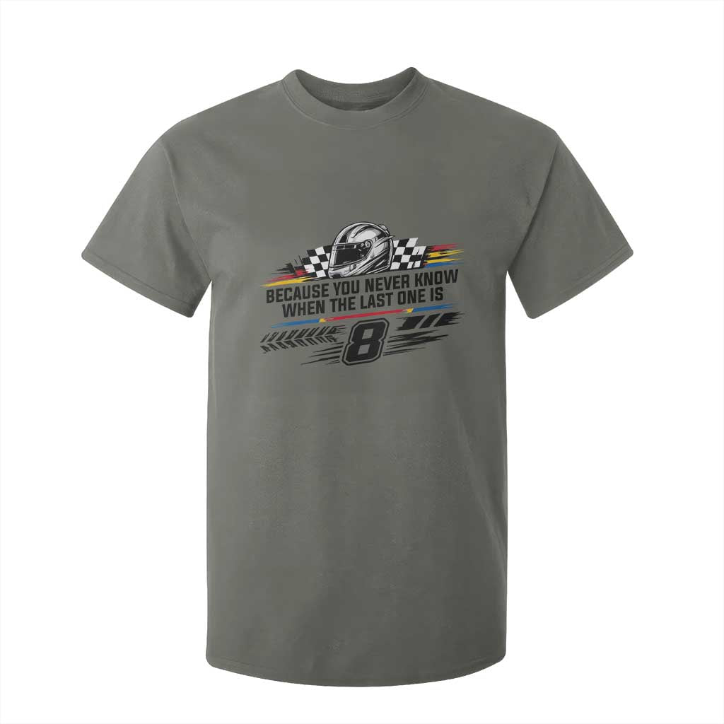 Because You Never Know When The Last One Is T Shirt For Kid Rowdy Number 8 Racing Fans Memorial Tribute