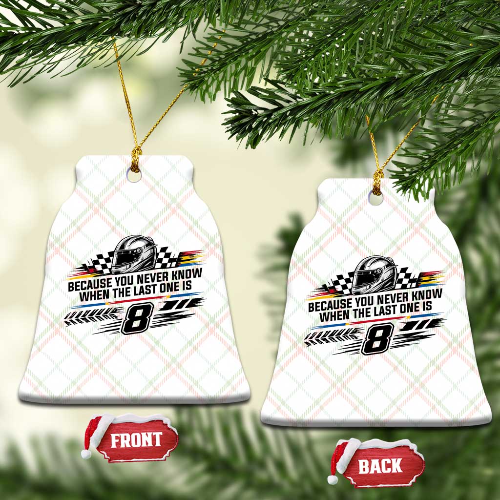 Because You Never Know When The Last One Is Ceramic Ornament Rowdy Number 8 Racing Fans Memorial Tribute TS02 Print Your Wear
