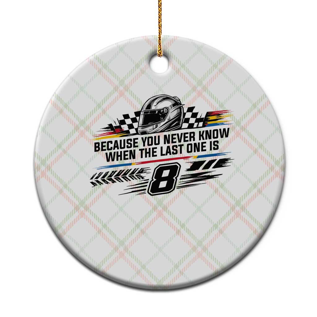 Because You Never Know When The Last One Is Ceramic Ornament Rowdy Number 8 Racing Fans Memorial Tribute TS02 1pc Christmas Plaid Print Your Wear