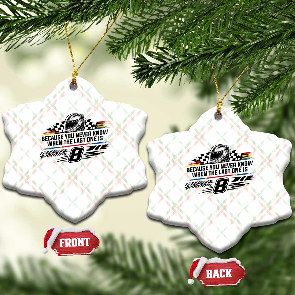 Because You Never Know When The Last One Is Ceramic Ornament Rowdy Number 8 Racing Fans Memorial Tribute TS02 Print Your Wear