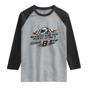 Because You Never Know When The Last One Is Raglan Shirt Rowdy Number 8 Racing Fans Memorial Tribute TS02 Heather Gray Black Print Your Wear