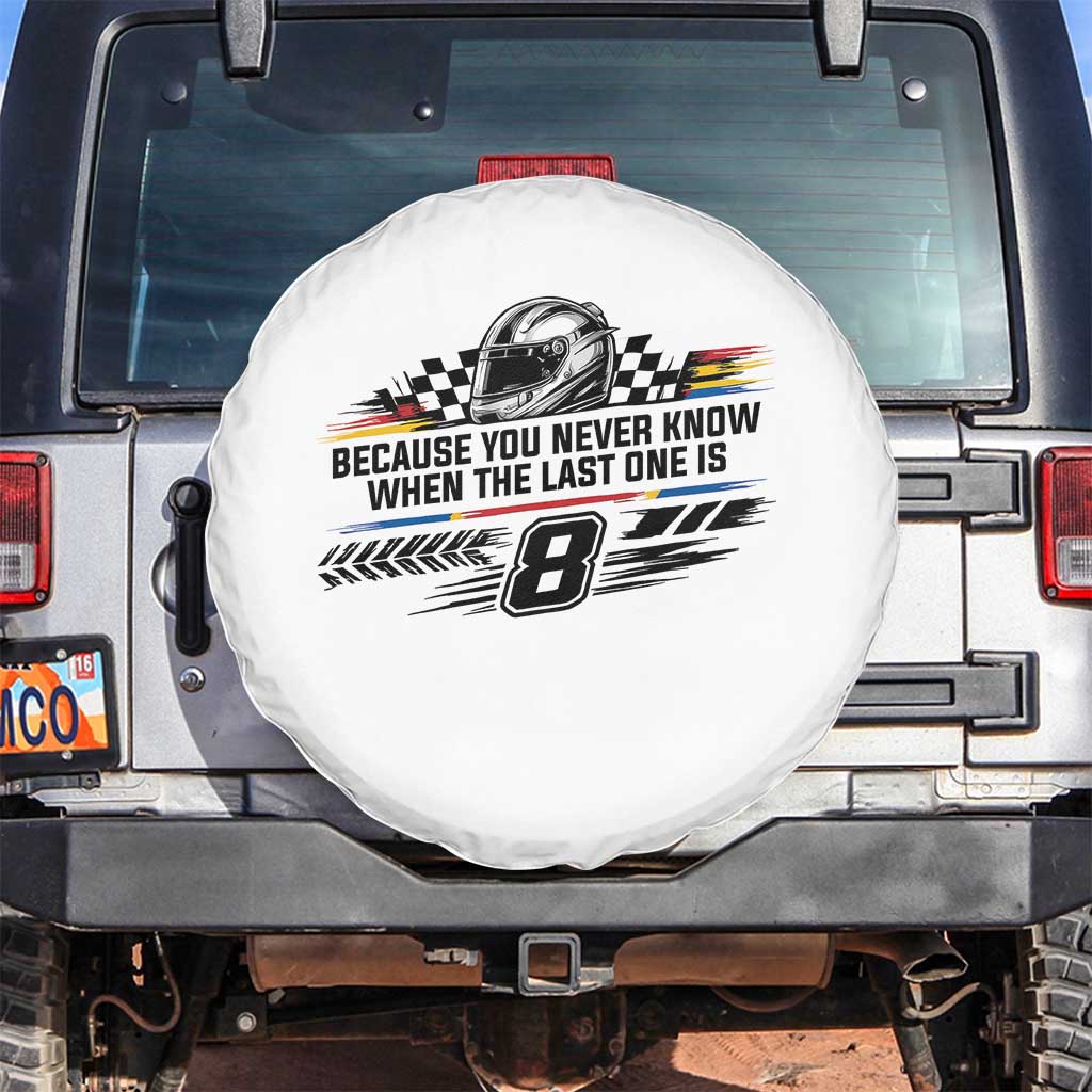 Because You Never Know When The Last One Is Spare Tire Cover Rowdy Number 8 Racing Fans Memorial Tribute TS02 No hole White Print Your Wear