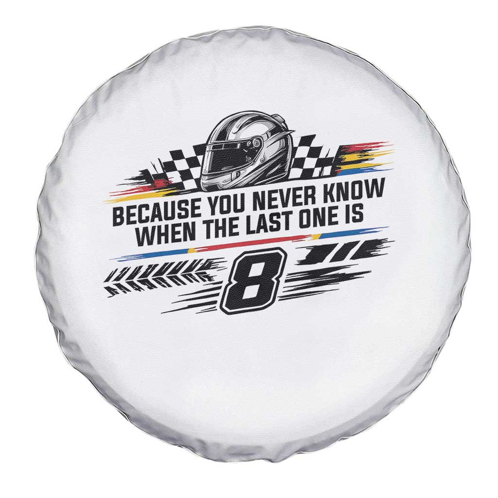 Because You Never Know When The Last One Is Spare Tire Cover Rowdy Number 8 Racing Fans Memorial Tribute TS02 Print Your Wear