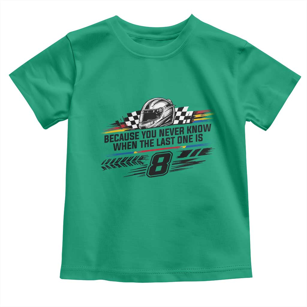 Because You Never Know When The Last One Is Toddler T Shirt Rowdy Number 8 Racing Fans Memorial Tribute