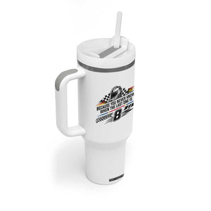 Because You Never Know When The Last One Is Tumbler With Handle Rowdy Number 8 Racing Fans Memorial Tribute TS02 Print Your Wear