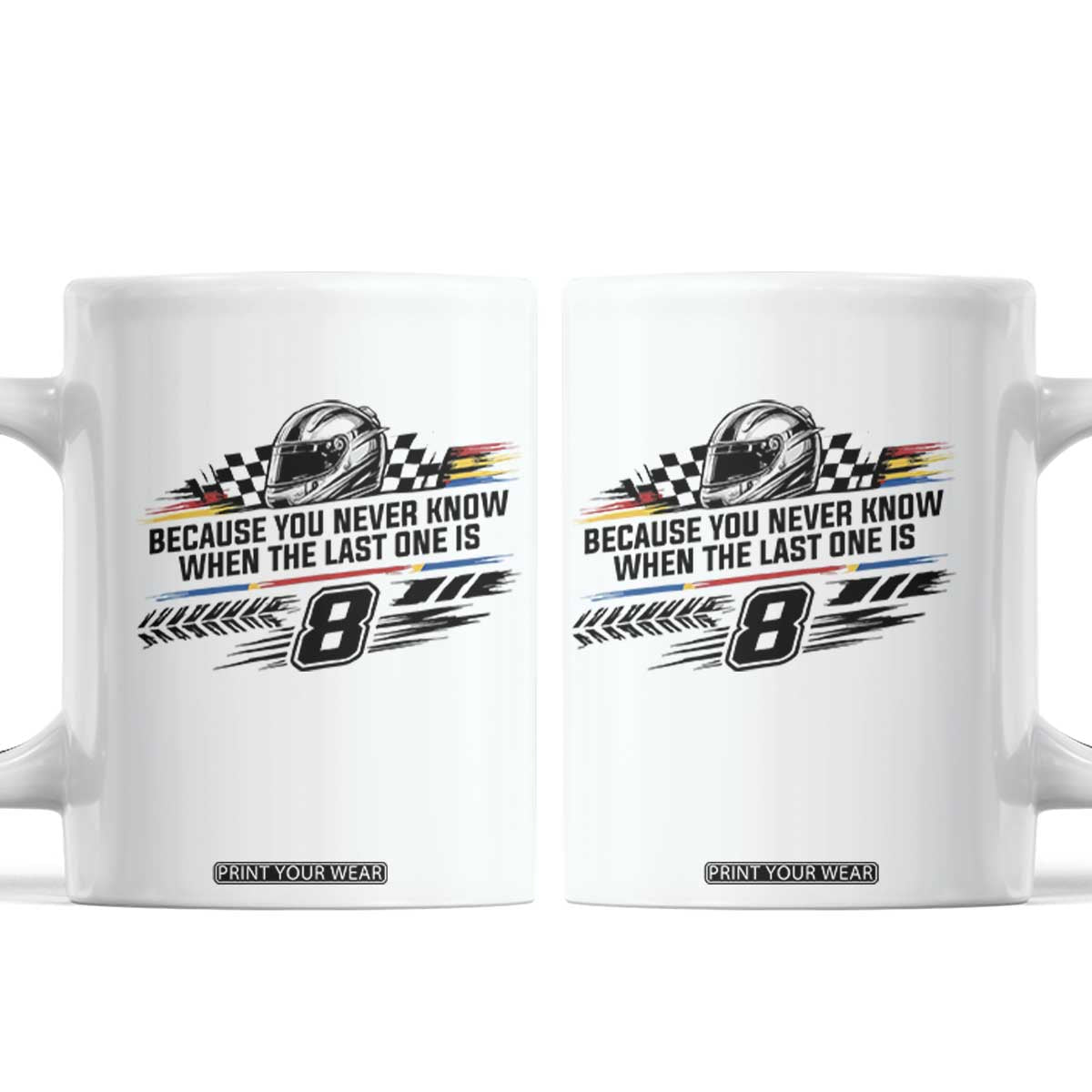 Because You Never Know When The Last One Is Coffee Mug Rowdy Number 8 Racing Fans Memorial Tribute
