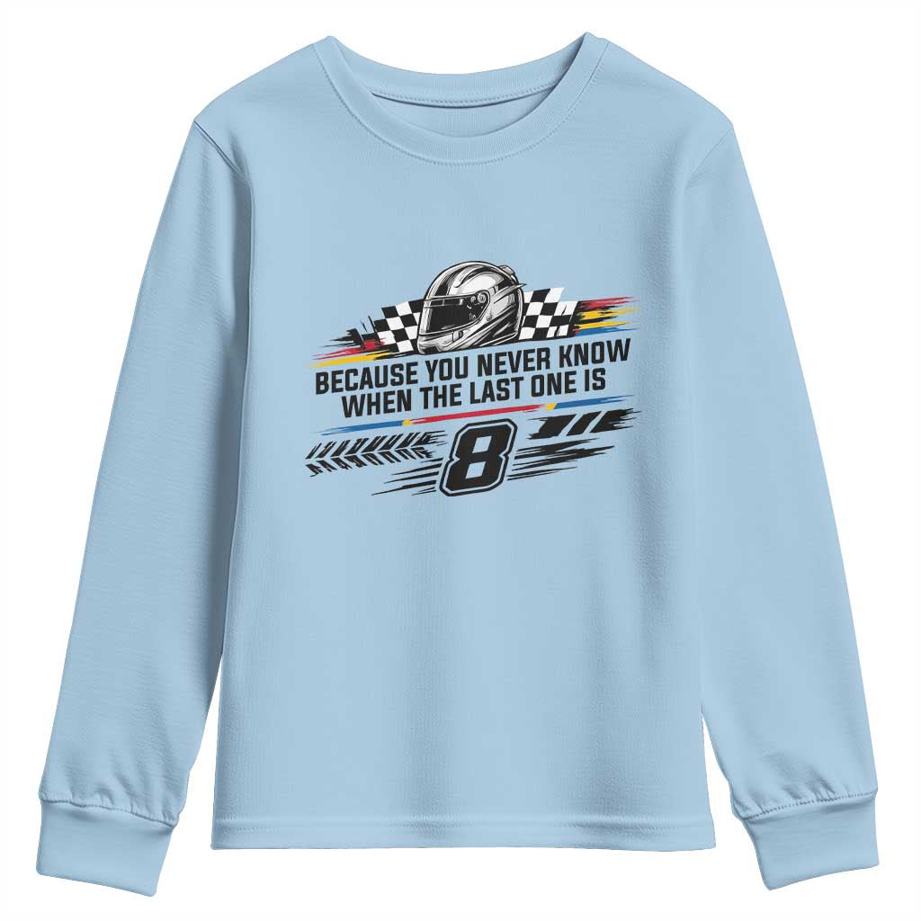 Because You Never Know When The Last One Is Youth Sweatshirt Rowdy Number 8 Racing Fans Memorial Tribute TS02 Light Blue Print Your Wear