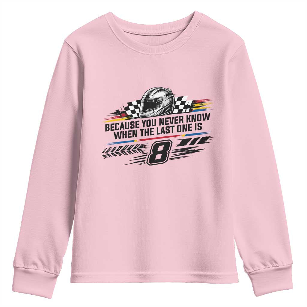 Because You Never Know When The Last One Is Youth Sweatshirt Rowdy Number 8 Racing Fans Memorial Tribute TS02 Light Pink Print Your Wear