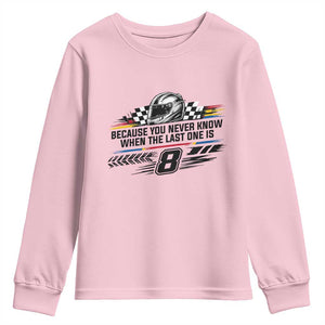 Because You Never Know When The Last One Is Youth Sweatshirt Rowdy Number 8 Racing Fans Memorial Tribute TS02 Light Pink Print Your Wear