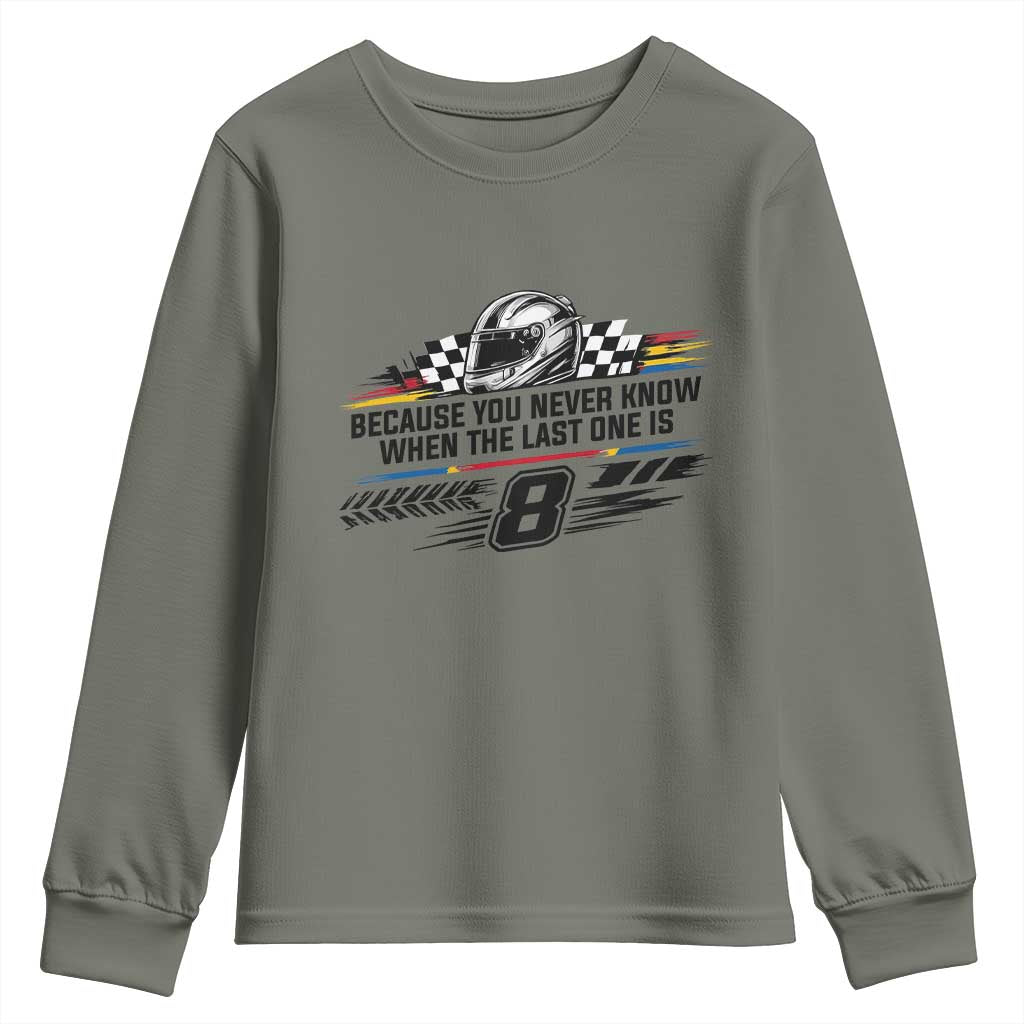 Because You Never Know When The Last One Is Youth Sweatshirt Rowdy Number 8 Racing Fans Memorial Tribute TS02 Military Green Print Your Wear