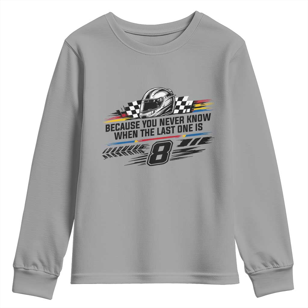 Because You Never Know When The Last One Is Youth Sweatshirt Rowdy Number 8 Racing Fans Memorial Tribute TS02 Sport Gray Print Your Wear