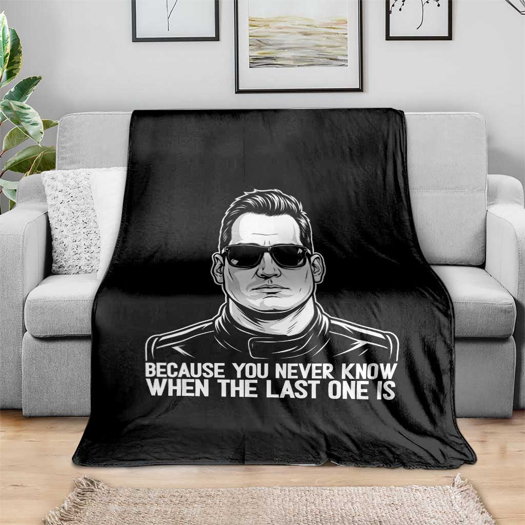 Because You Never Know When The Last One Is Throw Blanket Legendary Stock Car Racing Driver Memorial Tribute