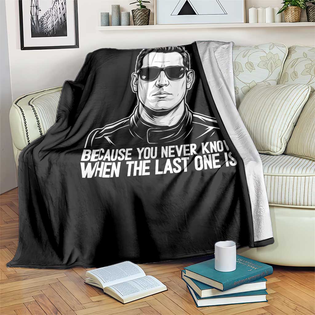 Because You Never Know When The Last One Is Throw Blanket Legendary Stock Car Racing Driver Memorial Tribute